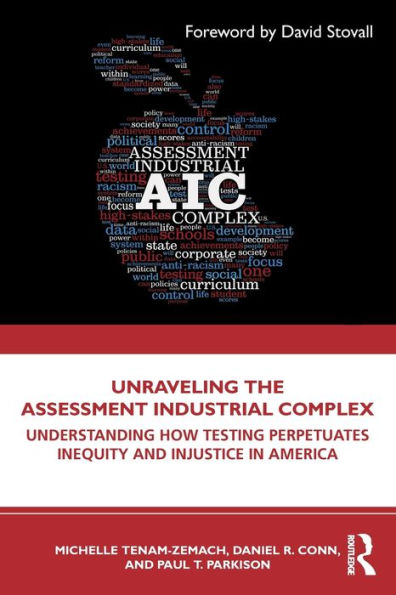 Unraveling the Assessment Industrial Complex: Understanding How Testing Perpetuates Inequity and Injustice America