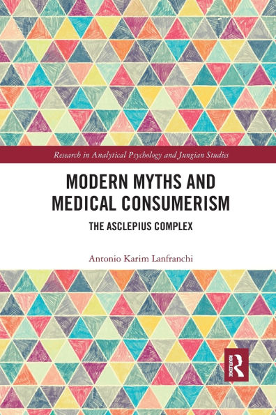 Modern Myths and Medical Consumerism: The Asclepius Complex / Edition 1