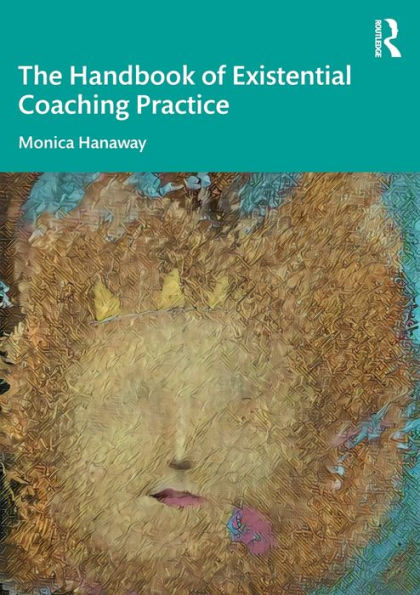 The Handbook of Existential Coaching Practice / Edition 1