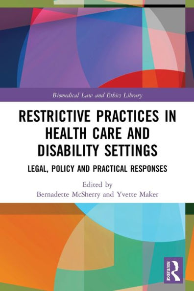 Restrictive Practices Health Care and Disability Settings: Legal, Policy Practical Responses