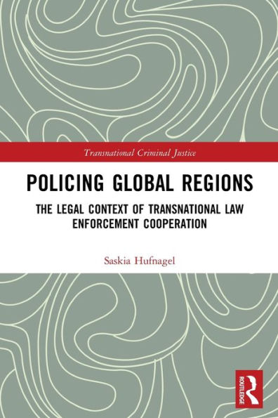 Policing Global Regions: The Legal Context of Transnational Law Enforcement Cooperation