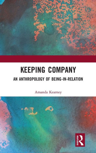 Keeping Company: An Anthropology of Being-in-Relation
