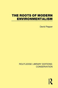 Title: The Roots of Modern Environmentalism, Author: David Pepper