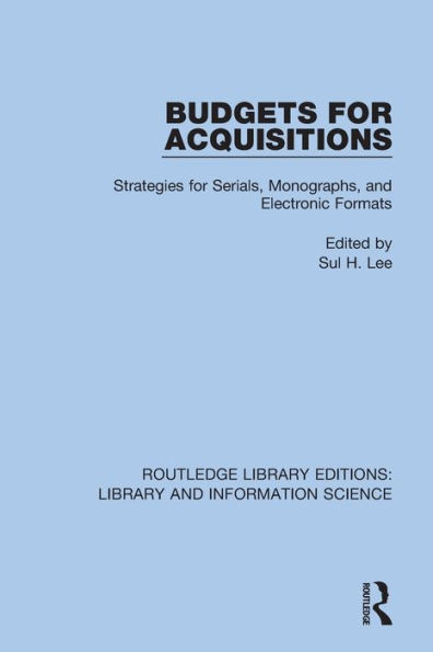 Budgets for Acquisitions: Strategies Serials, Monographs and Electronic Formats