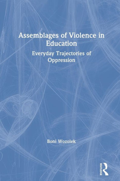 Assemblages of Violence Education: Everyday Trajectories Oppression