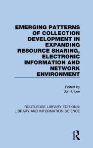 Title: Emerging Patterns of Collection Development in Expanding Resource Sharing, Electronic Information and Network Environment, Author: Sul H. Lee