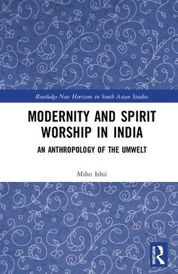 Modernity and Spirit Worship in India: An Anthropology of the Umwelt / Edition 1