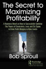 The Secret to Maximizing Profitability: A Business Novel on How to Successfully Combine The Theory of Constraints, Lean, and Six Sigma to Drive Profit Margins to New Levels