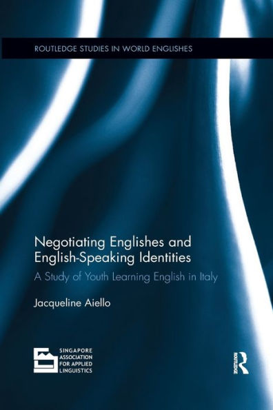 Negotiating Englishes and English-speaking Identities: A study of youth learning English in Italy / Edition 1