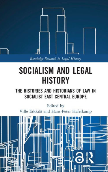 Socialism and Legal History: The Histories and Historians of Law in Socialist East Central Europe