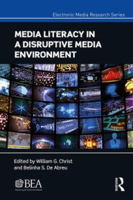 Title: Media Literacy in a Disruptive Media Environment / Edition 1, Author: William G. Christ