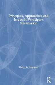 Title: Principles, Approaches and Issues in Participant Observation / Edition 1, Author: Danny L. Jorgensen