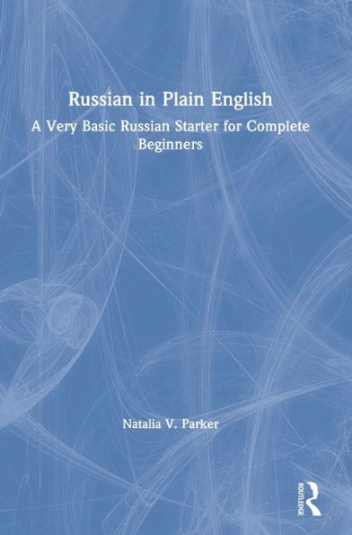 Russian in Plain English: A Very Basic Russian Starter for Complete Beginners / Edition 1