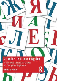 Title: Russian in Plain English: A Very Basic Russian Starter for Complete Beginners / Edition 1, Author: Natalia V. Parker