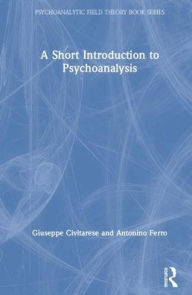 Title: A Short Introduction to Psychoanalysis / Edition 1, Author: Giuseppe Civitarese