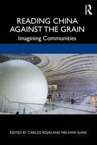 Title: Reading China Against the Grain: Imagining Communities, Author: Carlos Rojas