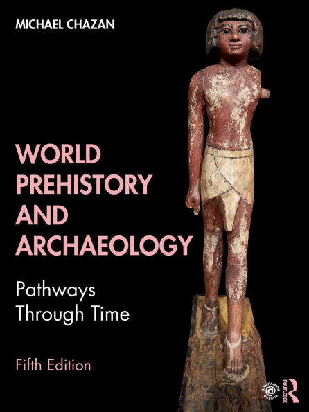 World Prehistory and Archaeology: Pathways Through Time