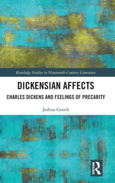 Dickensian Affects: Charles Dickens and Feelings of Precarity / Edition 1