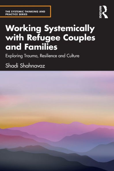 Working Systemically with Refugee Couples and Families: Exploring Trauma, Resilience Culture