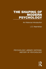 Title: The Shaping of Modern Psychology: An Historical Introduction, Author: L.S. Hearnshaw