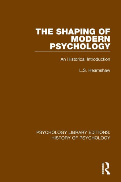 The Shaping of Modern Psychology: An Historical Introduction