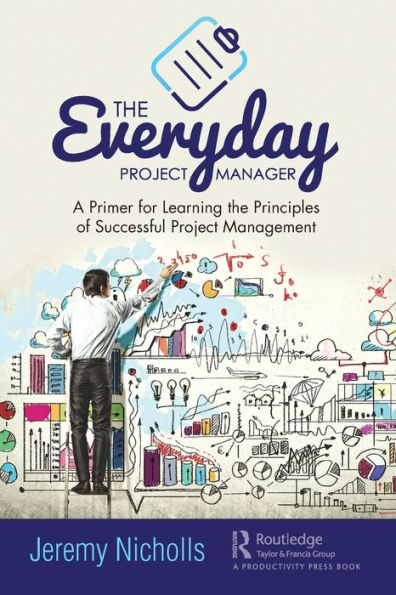 the Everyday Project Manager: A Primer for Learning Principles of Successful Management
