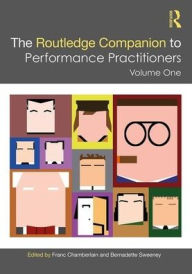 Title: The Routledge Companion to Performance Practitioners: Volume One / Edition 1, Author: Franc Chamberlain