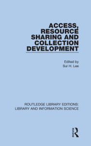 Title: Access, Resource Sharing and Collection Development, Author: Sul H. Lee