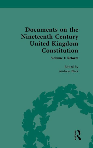 Documents on the Nineteenth Century United Kingdom Constitution: Volume I: Reform