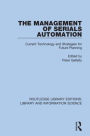 The Management of Serials Automation: Current Technology and Strategies for Future Planning / Edition 1