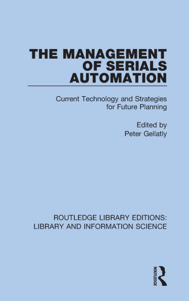 The Management of Serials Automation: Current Technology and Strategies for Future Planning
