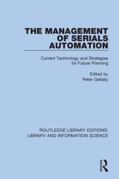 The Management of Serials Automation: Current Technology and Strategies for Future Planning