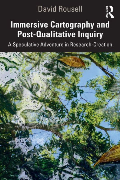 Immersive Cartography and Post-Qualitative Inquiry: A Speculative Adventure Research-Creation