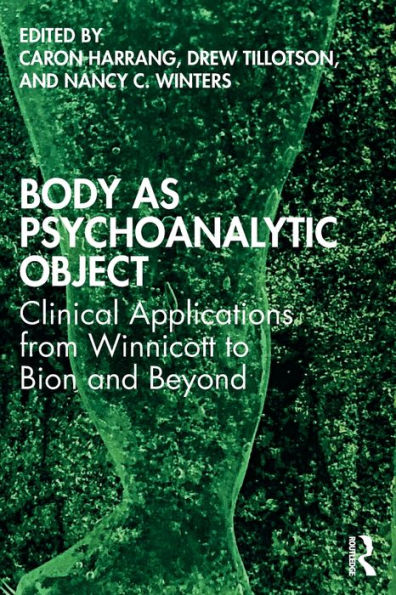 Body as Psychoanalytic Object: Clinical Applications from Winnicott to Bion and Beyond