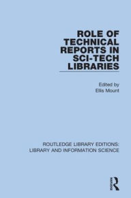 Title: Role of Technical Reports in Sci-Tech Libraries / Edition 1, Author: Ellis Mount