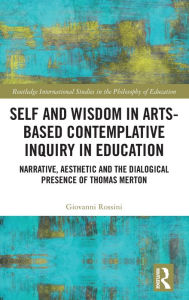 Title: Self and Wisdom in Arts-Based Contemplative Inquiry in Education: Narrative, Aesthetic and the Dialogical Presence of Thomas Merton, Author: Giovanni Rossini