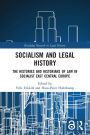 Socialism and Legal History: The Histories and Historians of Law in Socialist East Central Europe