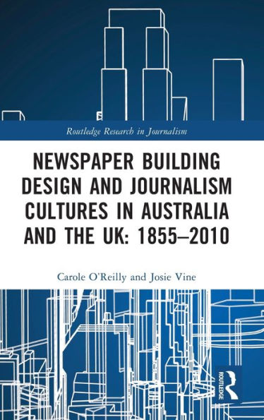 Newspaper Building Design and Journalism Cultures Australia the UK: 1855-2010