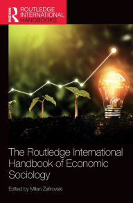 Title: The Routledge International Handbook of Economic Sociology, Author: Milan Zafirovski