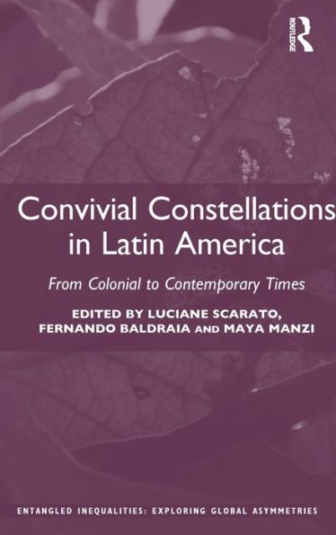 Convivial Constellations in Latin America: From Colonial to Contemporary Times / Edition 1