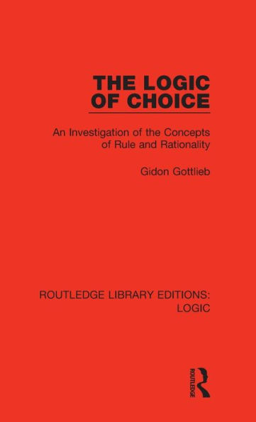 The Logic of Choice: An Investigation of the Concepts of Rule and Rationality / Edition 1