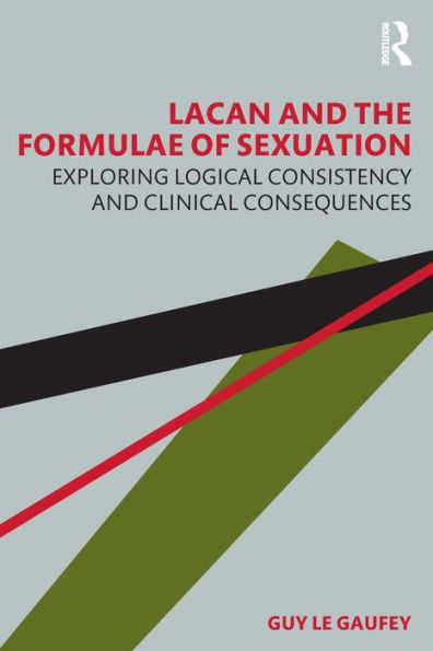 Lacan and the Formulae of Sexuation: Exploring Logical Consistency and Clinical Consequences / Edition 1