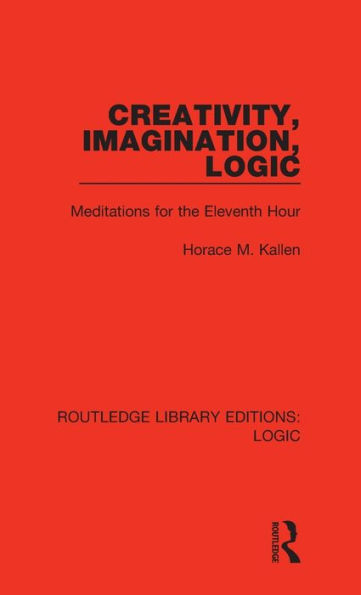 Creativity, Imagination, Logic: Meditations for the Eleventh Hour / Edition 1