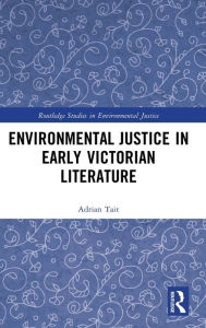 Title: Environmental Justice in Early Victorian Literature, Author: Adrian Tait