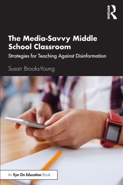 The Media-Savvy Middle School Classroom: Strategies for Teaching Against Disinformation