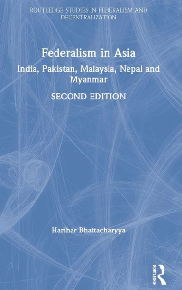 Federalism in Asia: India, Pakistan, Malaysia, Nepal and Myanmar