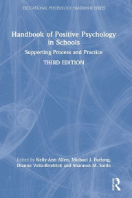Title: Handbook of Positive Psychology in Schools: Supporting Process and Practice, Author: Kelly-Ann Allen