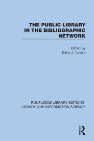 Title: The Public Library in the Bibliographic Network, Author: Betty Turock