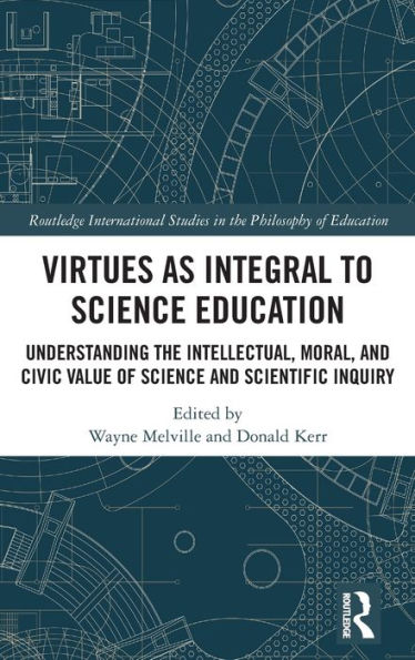 Virtues as Integral to Science Education: Understanding the Intellectual, Moral, and Civic Value of Scientific Inquiry