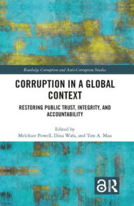 Title: Corruption in a Global Context: Restoring Public Trust, Integrity, and Accountability / Edition 1, Author: Melchior Powell